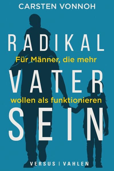Radikal Vater sein