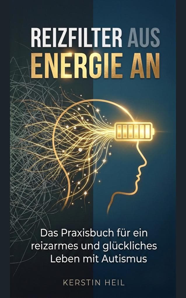 Reizfilter aus, Energie an - Das Praxisbuch für ein reizarmes und glückliches Leben mit Autismus