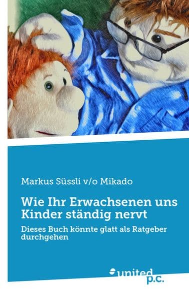 Wie Ihr Erwachsenen uns Kinder ständig nervt: Dieses Buch könnte glatt als Ratgeber durchgehen