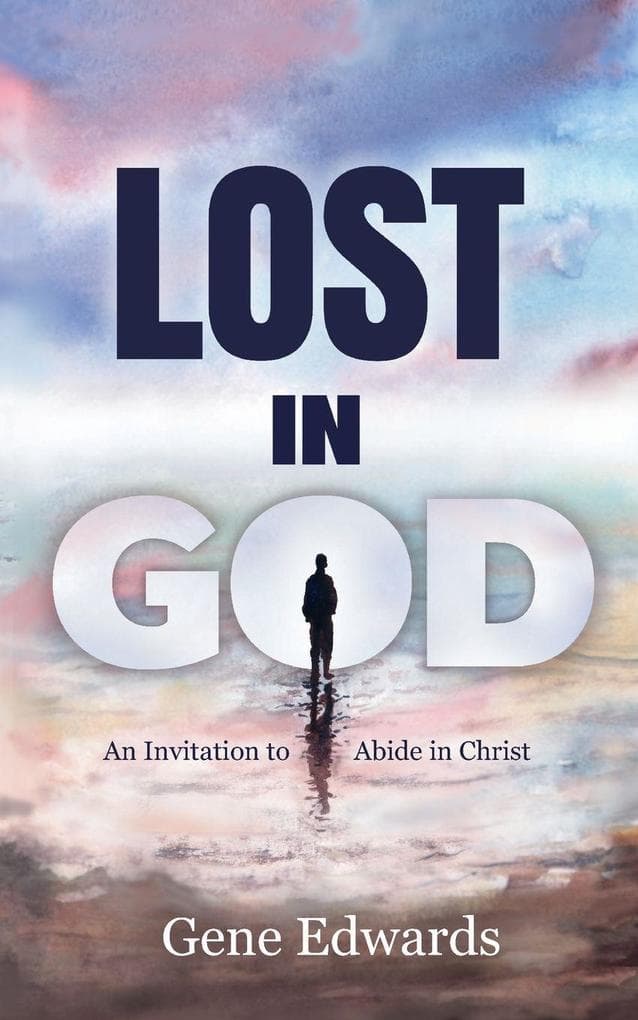 Lost in God: An Invitation to Abide in Christ