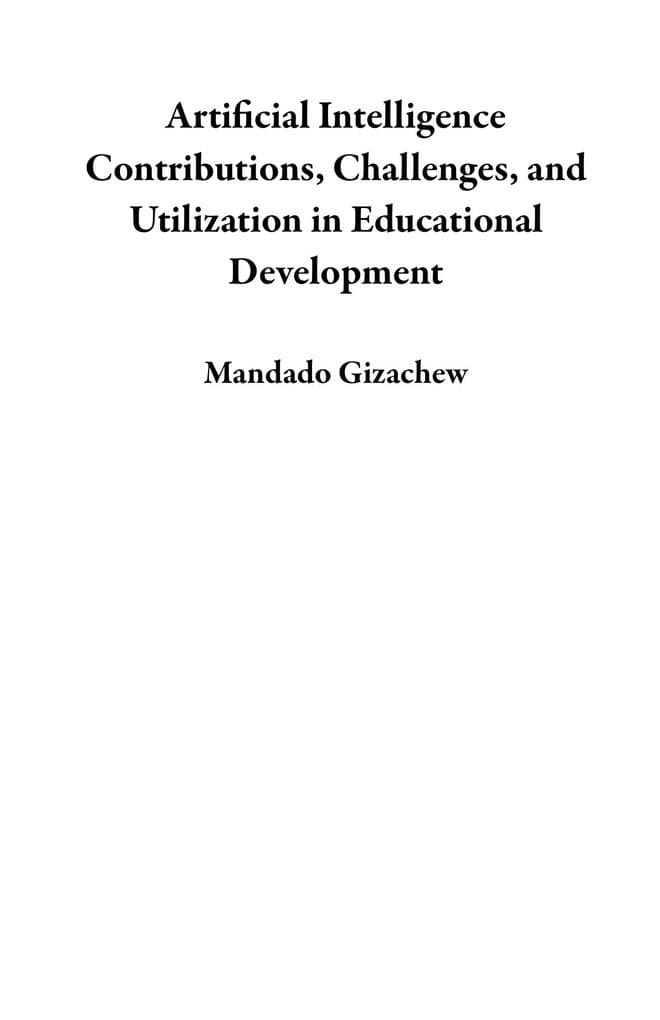 Artificial Intelligence Contributions, Challenges, and Utilization in Educational Development