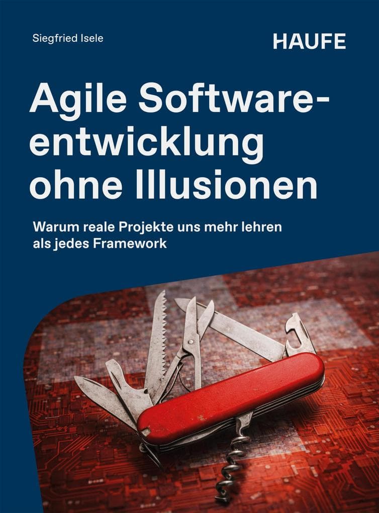 Agile Softwareentwicklung ohne Illusionen