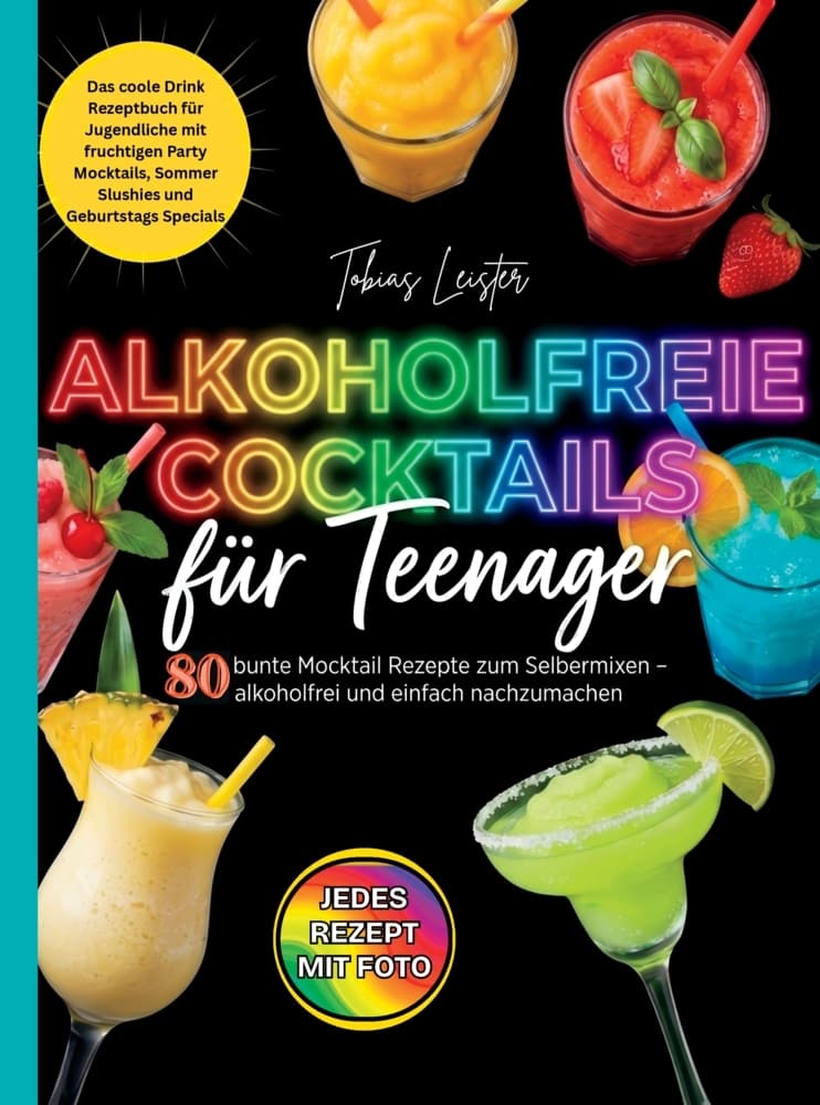 Alkoholfreie Cocktails für Teenager- 80 bunte Mocktail Rezepte zum Selbermixen