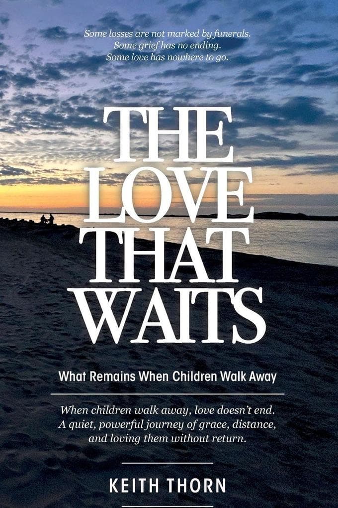 THE LOVE THAT WAITS: What Remains When Children Walk Away
