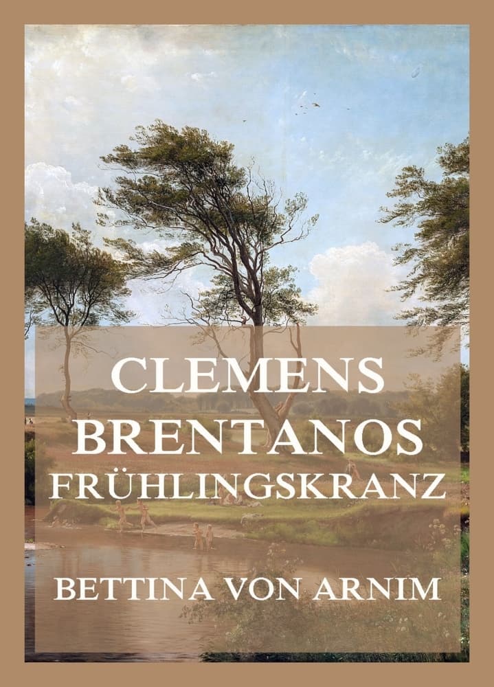 Clemens Brentanos Frühlingskranz: Ein Selbstporträt der Verfasserin ebenso wie ein Porträt ihres Bruders