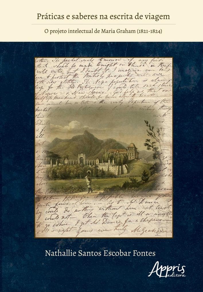 Práticas e Saberes na Escrita de Viagem: O Projeto Intelectual de Maria Graham (1821-1824)