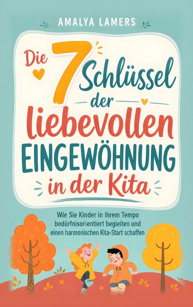 Die 7 Schlüssel der liebevollen Eingewöhnung in der Kita