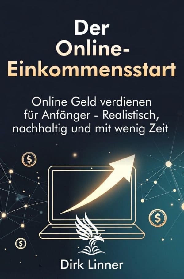 Der Online-Einkommensstart: Online Geld verdienen für Anfänger - Realistisch, nachhaltig und mit wenig Zeit.DE