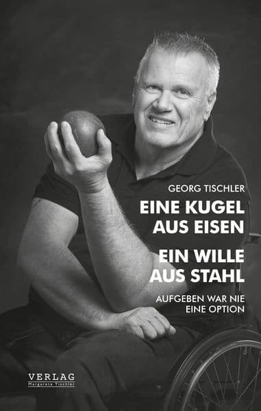Eine Kugel aus Eisen - Ein Wille aus Stahl: Aufgeben war nie eine Option