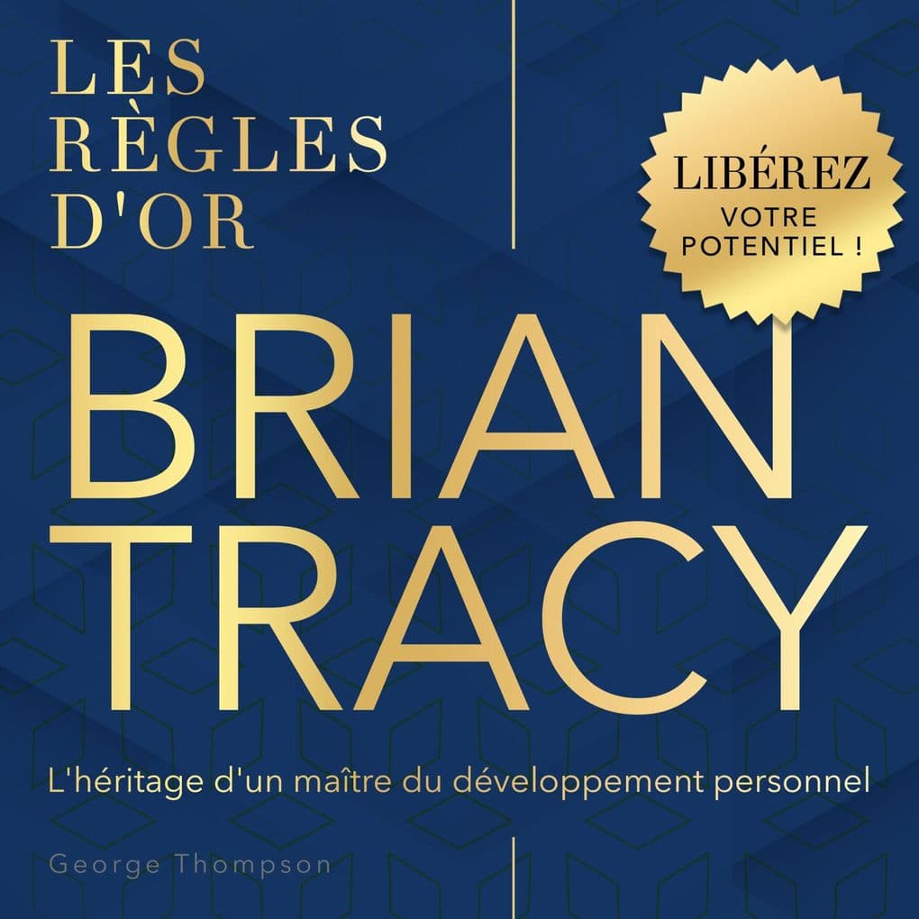 Les règles d'or - Brian Tracy
