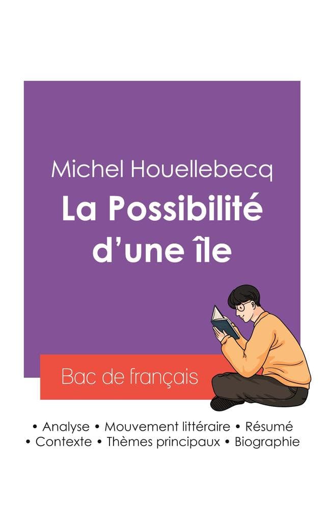 Réussir son Bac de français 2027 : Analyse du roman La Possibilité d'une île de Michel Houellebecq