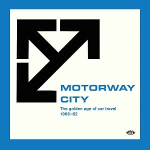 Motorway City-Golden Age Of Car Travel 1966-82