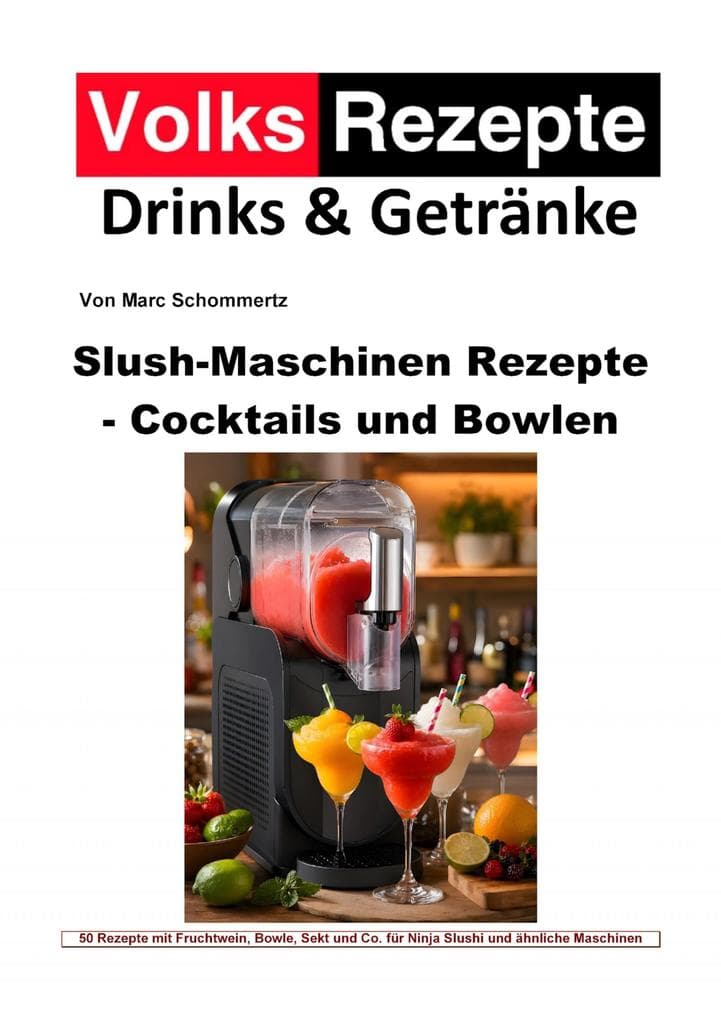 Volksrezepte Drinks & Getränke - Slush-Maschinen Rezepte - Cocktails und Bowlen