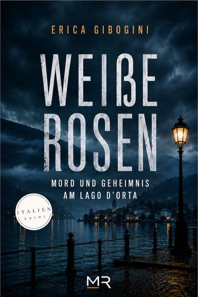 Weiße Rosen: Mord und Geheimnis am Lago d'Orta