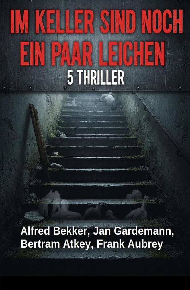 Im Keller sind noch ein paar Leichen: 5 Thriller