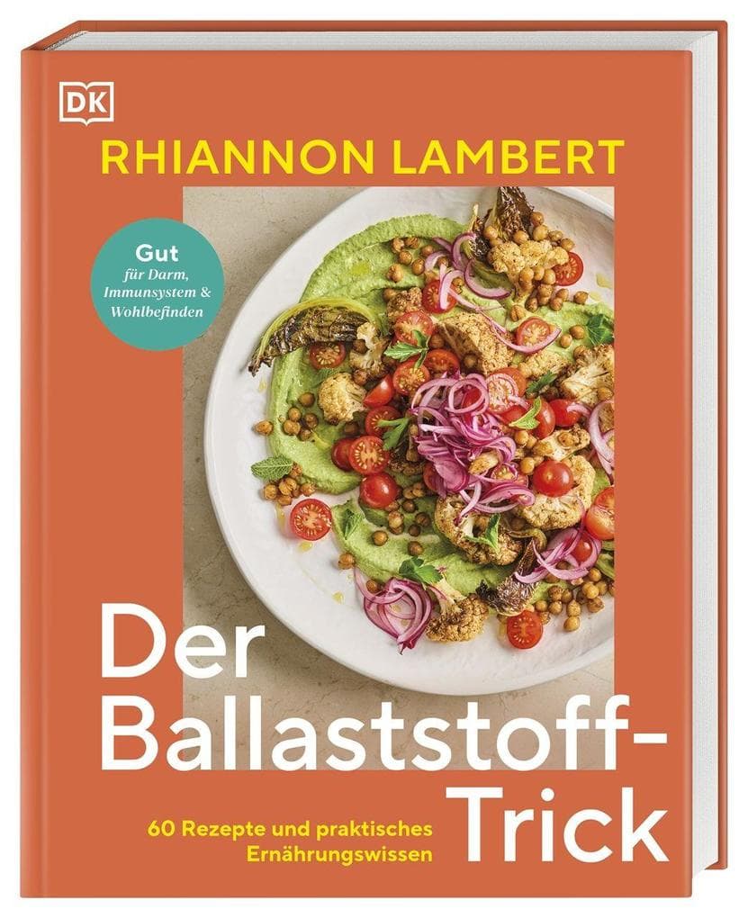 Der Ballaststoff-Trick: 60 Rezepte und praktisches Ernährungswissen. Mit ballaststoffreicher Ernährung und fundiertem Wissen zu mehr Gesundheit und Wohlbefinden