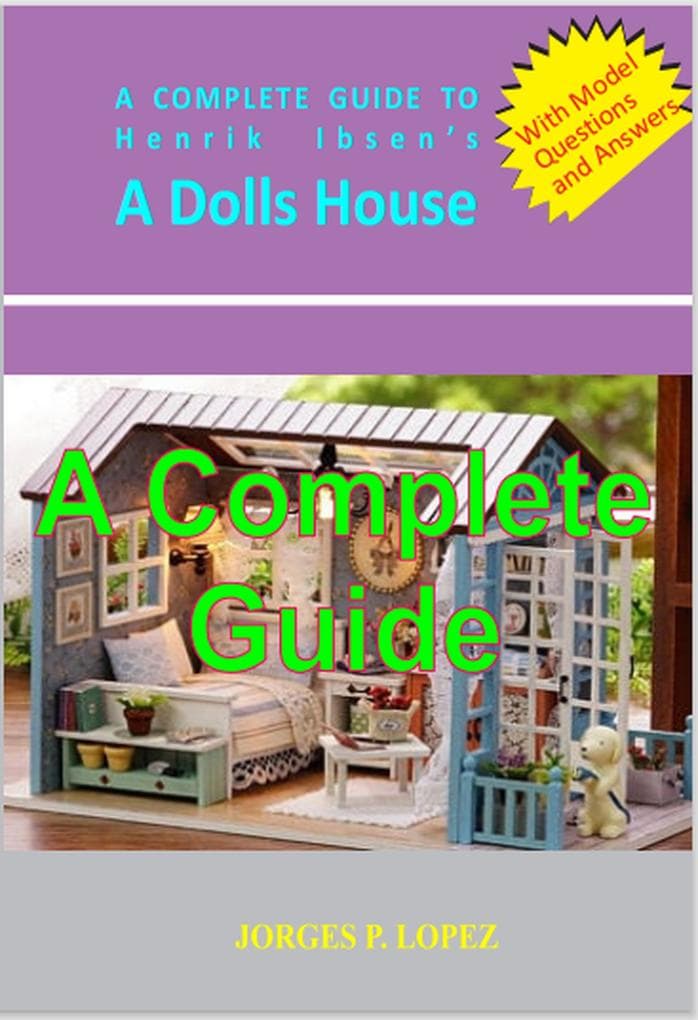 A Complete Guide to Henrik Ibsen's A Doll's House: A Guide to Henrik Ibsen's A Doll's House, #4