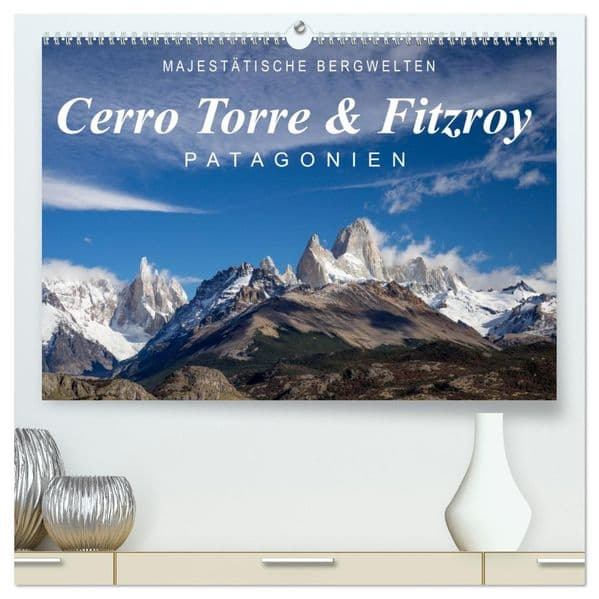 Majestätische Bergwelten Cerro Torre & Fitzroy Patagonien (hochwertiger Premium Wandkalender 2027 DIN A2 quer), Kunstdruck in Hochglanz
