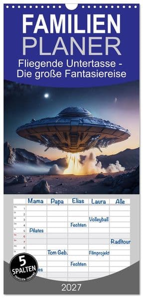 Familienplaner 2027 - Fliegende Untertasse - Die große Fantasiereise mit 5 Spalten (Wandkalender, 21 x 45 cm) CALVENDO: Eine außergewöhnliche Reise mit der fliegenden Untertasse