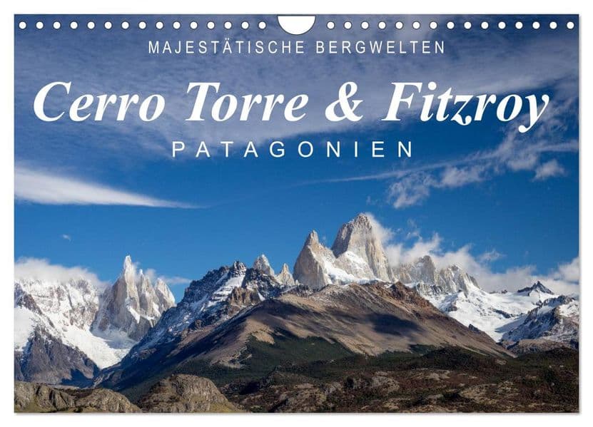 Majestätische Bergwelten Cerro Torre & Fitzroy Patagonien (Wandkalender 2027 DIN A4 quer), CALVENDO Monatskalender