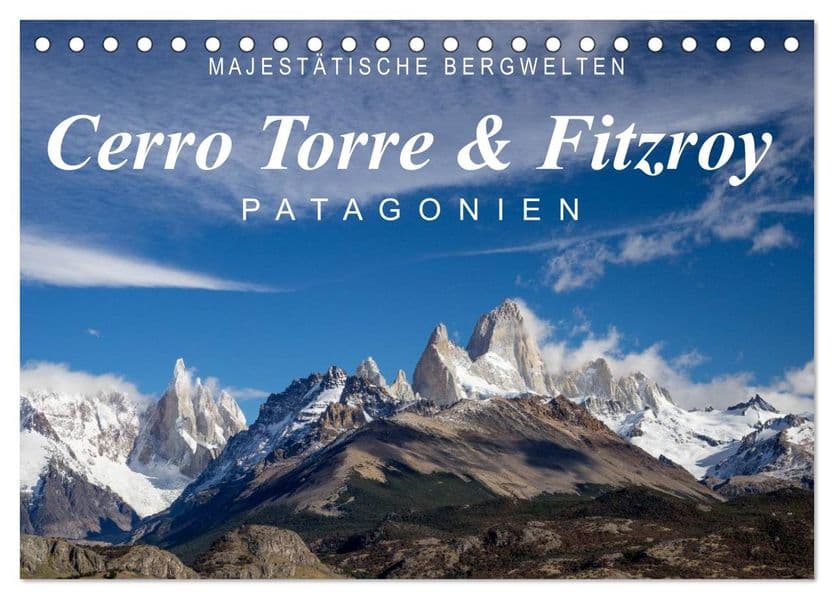 Majestätische Bergwelten Cerro Torre & Fitzroy Patagonien (Tischkalender 2027 DIN A5 quer), CALVENDO Monatskalender