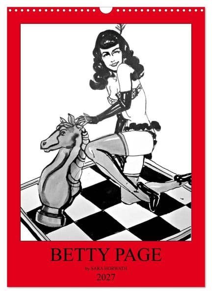 Betty Page - Quickies by SARA HORWATH (Wandkalender 2027 DIN A3 hoch), CALVENDO Monatskalender: Schnelle Tuschezeichnungen der Betty Page von Sara Horwath, flott Burlesque auf Papier