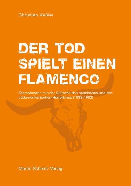 Der Tod spielt einen Flamenco: Sternstunden aus der Blütezeit des spanischen und des südamerikanischen Horrorkinos (1933-1992)