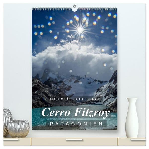 Majestätische Berge Cerro Fitzroy Patagonien (hochwertiger Premium Wandkalender 2027 DIN A2 hoch), Kunstdruck in Hochglanz