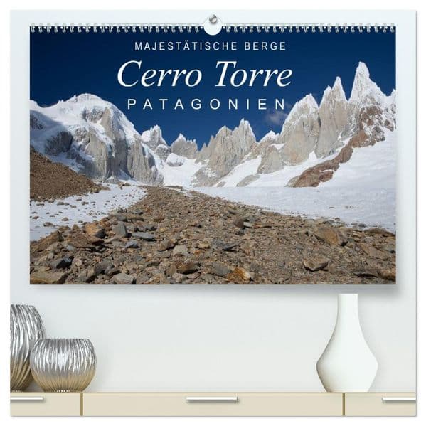 Majestätische Berge Cerro Torre Patagonien (hochwertiger Premium Wandkalender 2027 DIN A2 quer), Kunstdruck in Hochglanz