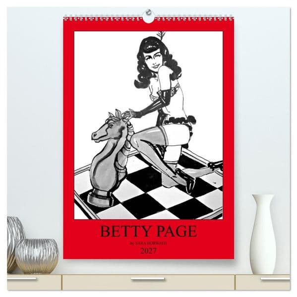 Betty Page - Quickies by SARA HORWATH (hochwertiger Premium Wandkalender 2027 DIN A2 hoch), Kunstdruck in Hochglanz: Schnelle Tuschezeichnungen der Betty Page von Sara Horwath, flott Burlesque auf Papier