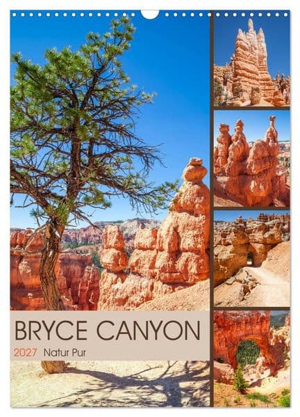 BRYCE CANYON Natur Pur (Wandkalender 2027 DIN A3 hoch), CALVENDO Monatskalender