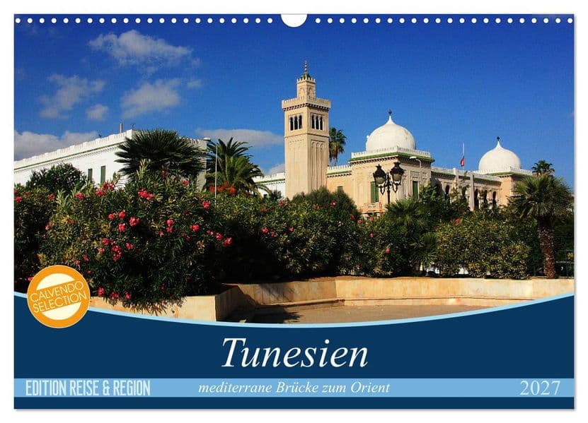 Tunesien - mediterrane Brücke zum Orient (Wandkalender 2027 DIN A3 quer), CALVENDO Monatskalender