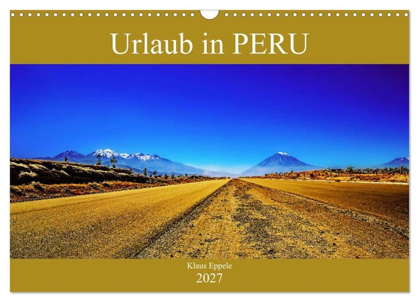 Urlaub in Peru (Wandkalender 2027 DIN A3 quer), CALVENDO Monatskalender