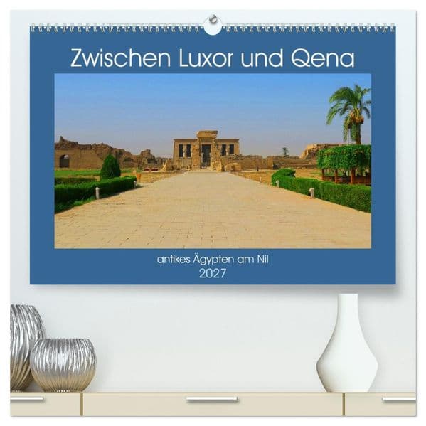 Zwischen Luxor und Qena - antikes Ägypten am Nil (hochwertiger Premium Wandkalender 2027 DIN A2 quer), Kunstdruck in Hochglanz