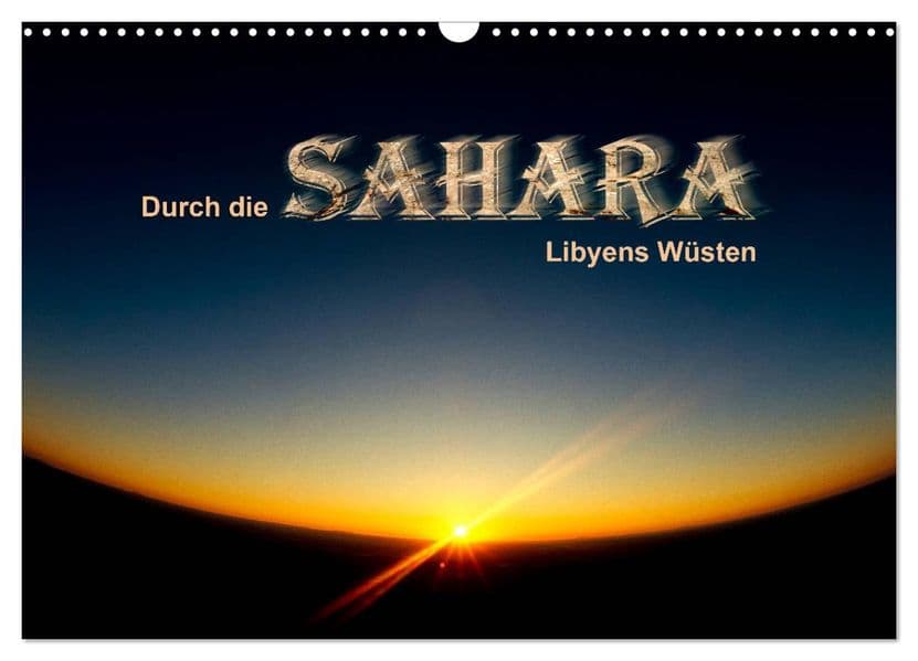 Durch die SAHARA - Libyens Wüsten (Wandkalender 2027 DIN A3 quer), CALVENDO Monatskalender