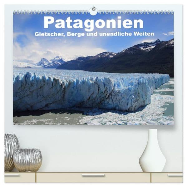 Patagonien, Gletscher, Berge und unendliche Weiten (hochwertiger Premium Wandkalender 2027 DIN A2 quer), Kunstdruck in Hochglanz
