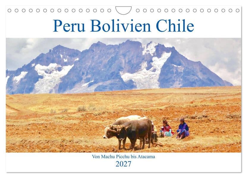 Peru Bolivien Chile (Wandkalender 2027 DIN A4 quer), CALVENDO Monatskalender