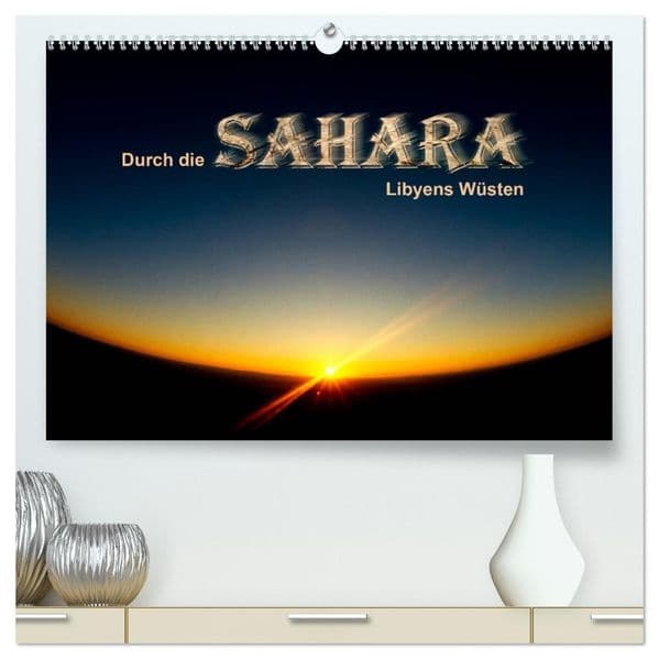 Durch die SAHARA - Libyens Wüsten (hochwertiger Premium Wandkalender 2027 DIN A2 quer), Kunstdruck in Hochglanz