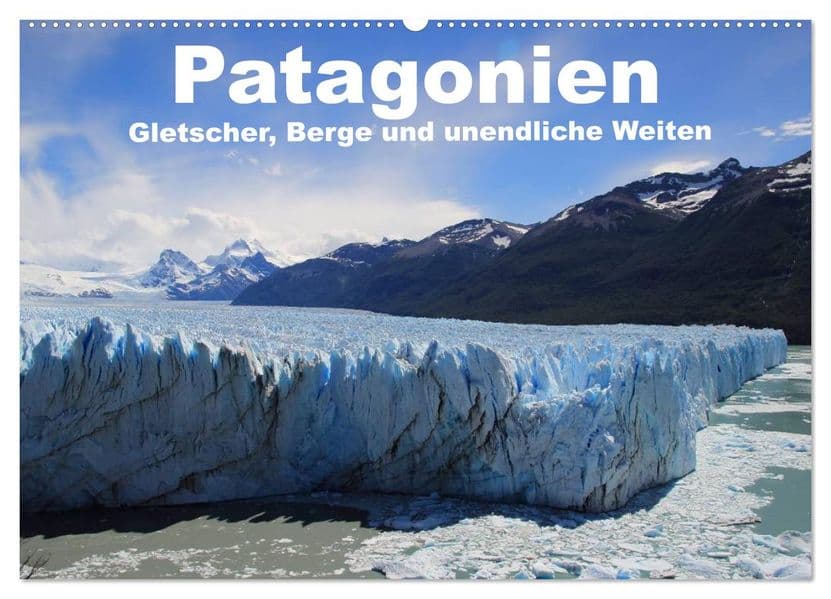 Patagonien, Gletscher, Berge und unendliche Weiten (Wandkalender 2027 DIN A2 quer), CALVENDO Monatskalender
