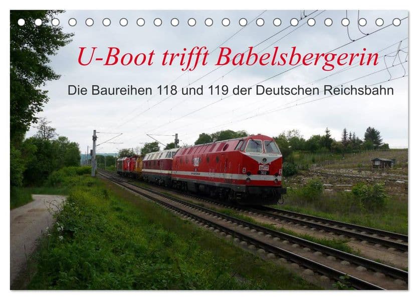 U-Boot trifft Babelsbergerin. Die Baureihen 118 und 119 der Deutschen Reichsbahn (Tischkalender 2027 DIN A5 quer), CALVENDO Monatskalender