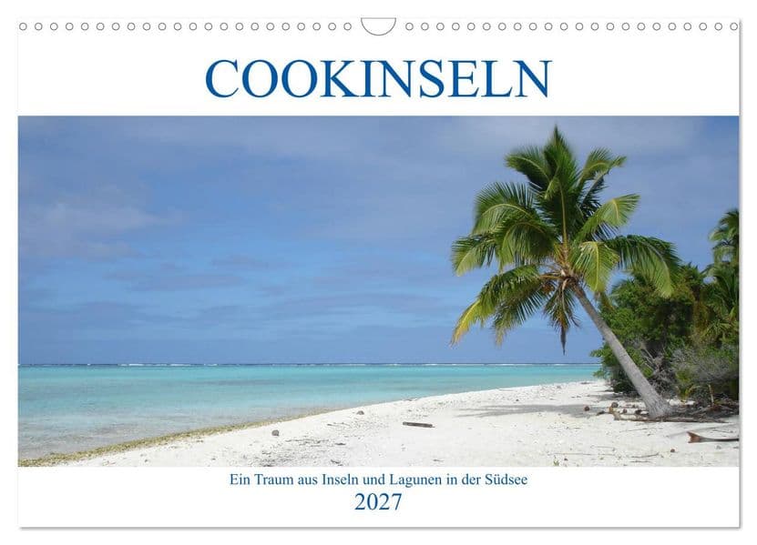 Cookinseln - Ein Traum aus Inseln und Lagunen in der Südsee (Wandkalender 2027 DIN A3 quer), CALVENDO Monatskalender