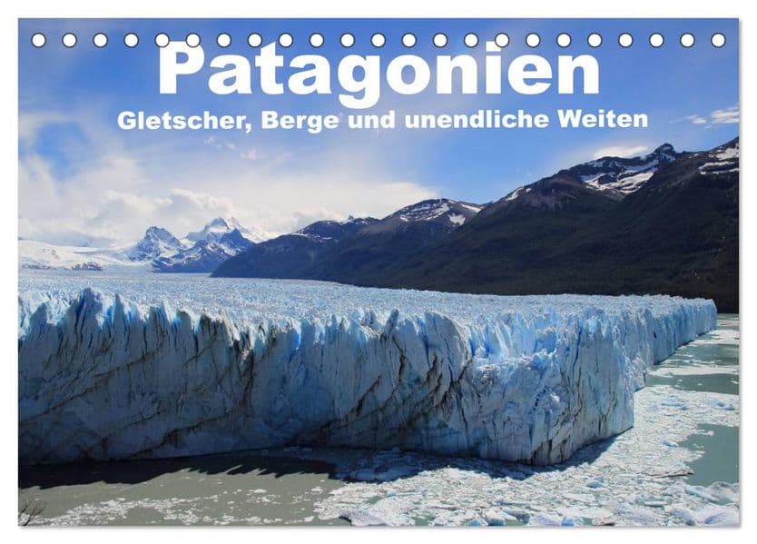 Patagonien, Gletscher, Berge und unendliche Weiten (Tischkalender 2027 DIN A5 quer), CALVENDO Monatskalender