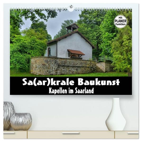 Sa(ar)krale Baukunst - Kapellen im Saarland (hochwertiger Premium Wandkalender 2027 DIN A2 quer), Kunstdruck in Hochglanz