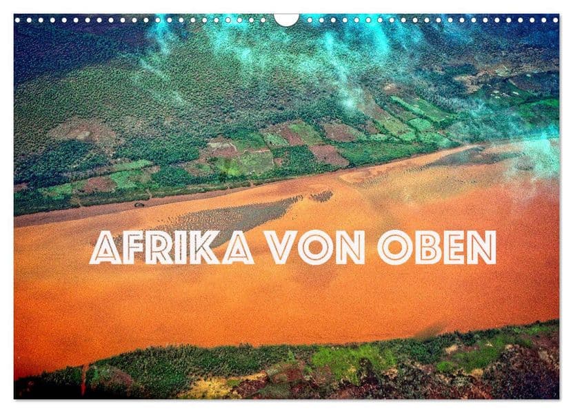 Afrika von oben (Wandkalender 2027 DIN A3 quer), CALVENDO Monatskalender