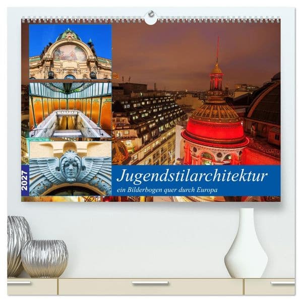 Jugendstilarchitektur - ein Bilderbogen quer durch Europa (hochwertiger Premium Wandkalender 2027 DIN A2 quer), Kunstdruck in Hochglanz