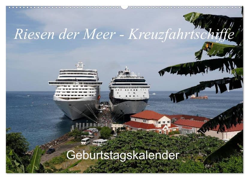 Riesen der Meere - Kreuzfahrtschiffe Geburtstagskalender (Wandkalender 2027 DIN A2 quer), CALVENDO Monatskalender