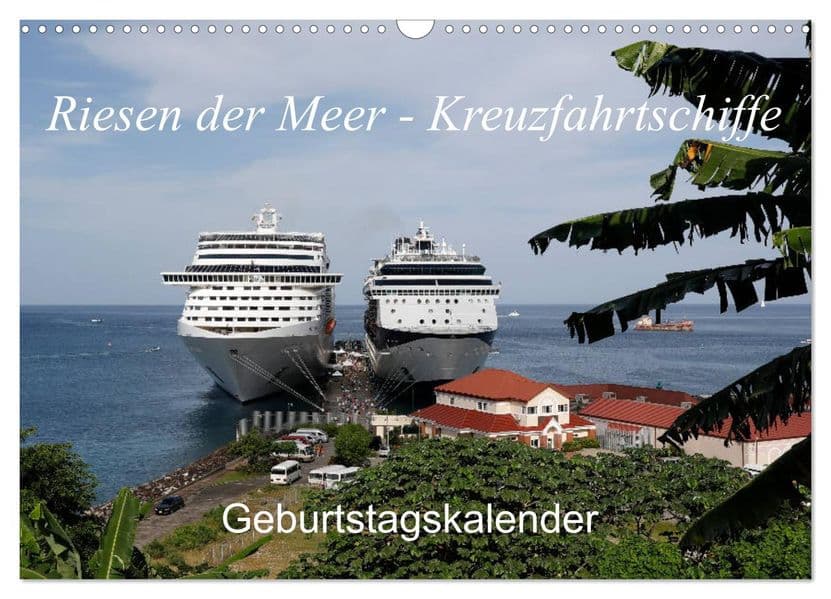 Riesen der Meere - Kreuzfahrtschiffe Geburtstagskalender (Wandkalender 2027 DIN A3 quer), CALVENDO Monatskalender