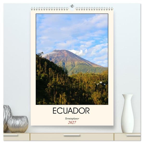Ecuador - Terminplaner (hochwertiger Premium Wandkalender 2027 DIN A2 hoch), Kunstdruck in Hochglanz