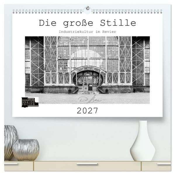 Die große Stille - Industriekultur im Revier (hochwertiger Premium Wandkalender 2027 DIN A2 quer), Kunstdruck in Hochglanz