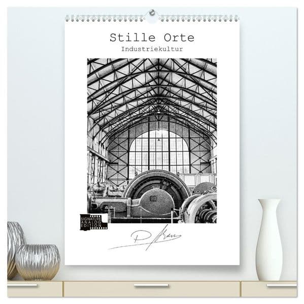 Stille Orte - Industriekultur (hochwertiger Premium Wandkalender 2027 DIN A2 hoch), Kunstdruck in Hochglanz